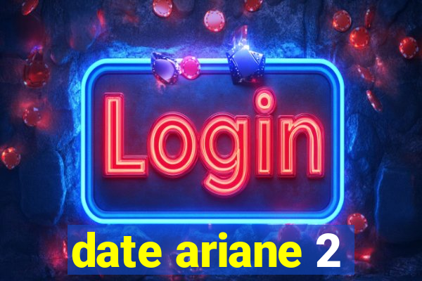 date ariane 2